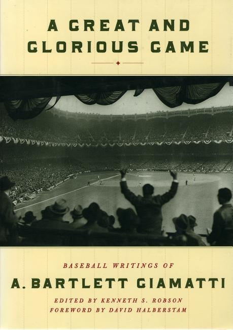 A Great and Glorious Game: Baseball Writings of A. Bartlett Giamatti by Giamatti, A. Bartlett