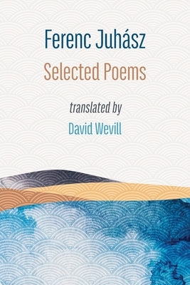 Selected Poems by Juhasz, Ferenc