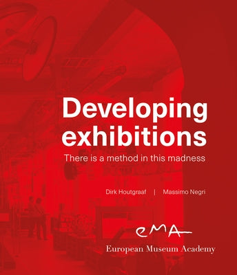 Developing Exhibitions: There Is a Method in This Madness by Houtgraaf, Dirk