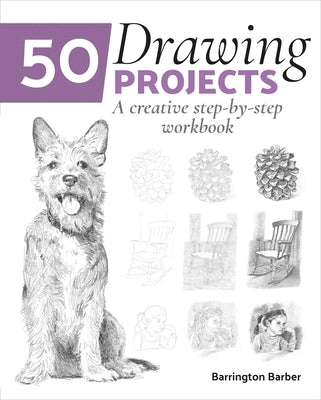 50 Drawing Projects: A Creative Step-By-Step Workbook by Barber, Barrington