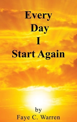 Every Day I Start Again by Warren, Faye C.