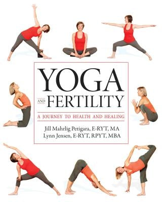 Yoga and Fertility: A Journey to Health and Healing by Petigara E-Ryt, Ma Jill Mahrlig