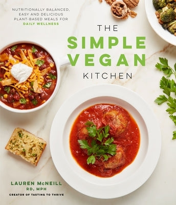 The Simple Vegan Kitchen: Nutritionally Balanced, Easy and Delicious Plant-Based Meals for Daily Wellness by McNeill, Lauren