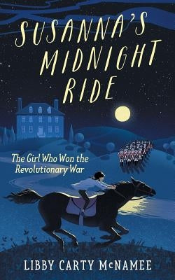 Susanna's Midnight Ride: The Girl Who Won the Revolutionary War by McNamee, Libby