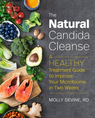The Natural Candida Cleanse: A Healthy Treatment Guide to Improve Your Microbiome in Two Weeks by Devine, Molly, Rd