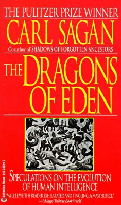 The Dragons of Eden: Speculations on the Evolution of Human Intelligence by Sagan, Carl