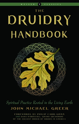 Druidry Handbook: Spiritual Practice Rooted in the Living Earth by Greer, John Michael