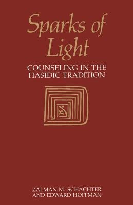 Sparks of Light: Counseling in the Hasidic Tradition by Hoffman, Edward