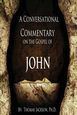 A Conversational Commentary on the Gospel of John by Jackson, Thomas