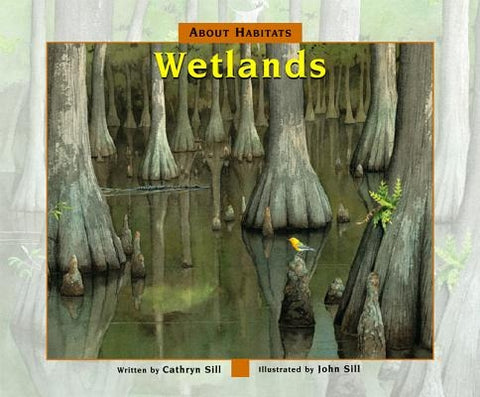 About Habitats: Wetlands by Sill, Cathryn