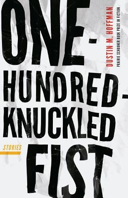 One-Hundred-Knuckled Fist: Stories by Hoffman, Dustin M.