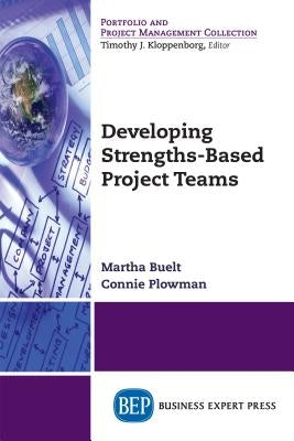 Developing Strengths-Based Project Teams by Buelt, Martha