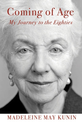 Coming of Age: My Journey to the Eighties by Kunin, Madeleine May