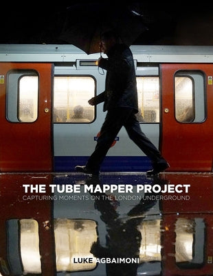 The Tube Mapper Project: Capturing Moments on the London Underground by Agbaimoni, Luke