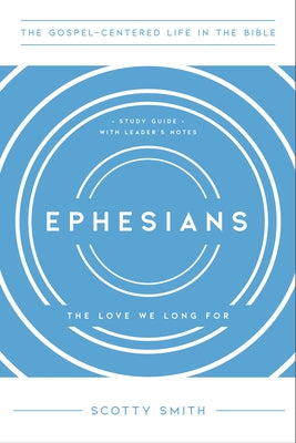 Ephesians: The Love We Long for by Smith, Scotty