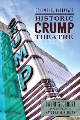 Columbus, Indiana's Historic Crump Theatre by Sechrest, David