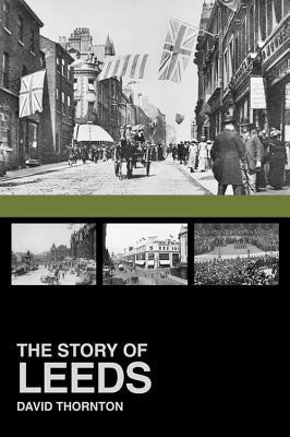 The Story of Leeds by Thornton, David