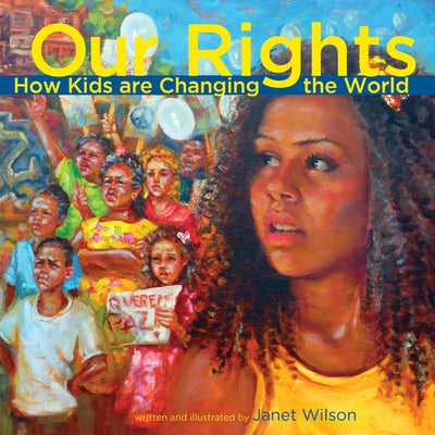 Our Rights: How Kids Are Changing the World by Wilson, Janet