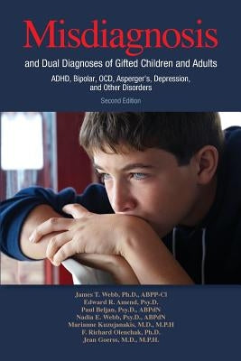 Misdiagnosis and Dual Diagnoses of Gifted Children and Adults: ADHD, Bipolar, OCD, Asperger's, Depression, and Other Disorders (2nd edition) by Webb, James T.