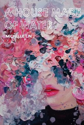 A House Made of Water by Lin, Michelle