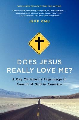 Does Jesus Really Love Me?: A Gay Christian's Pilgrimage in Search of God in America by Chu, Jeff