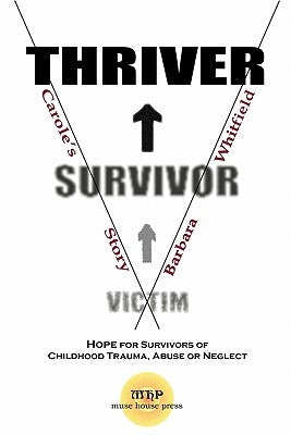Victim To Survivor and Thriver: Carole's Story by Whitfield, Barbara Harris