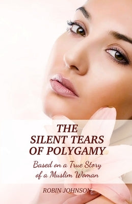 The Silent Tears of Polygamy by Johnson, Robin