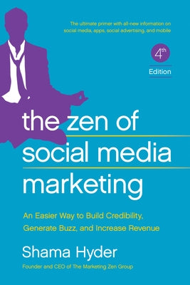 The Zen of Social Media Marketing: An Easier Way to Build Credibility, Generate Buzz, and Increase Revenue by Hyder, Shama