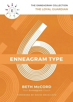The Enneagram Type 6: The Loyal Guardian by McCord, Beth