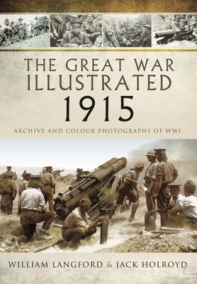 The Great War Illustrated 1915 - Paperback Mono Edition: Archive and Colour Photographs of Wwi by Langford, William