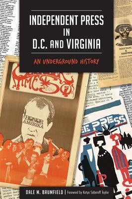Independent Press in D.C. and Virginia: An Underground History by Brumfield, Dale M.