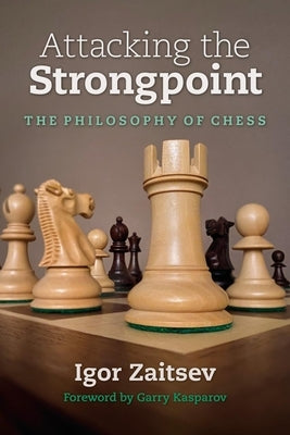 Attacking the Strongpoint: The Philosophy of Chess by Zaitsev, Igor