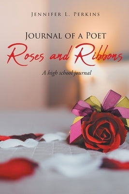 Journal of a Poet: Roses and Ribbons by Perkins, Jennifer L.