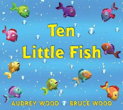 Ten Little Fish by Wood, Bruce