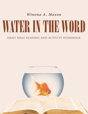 Water in the Word: Daily Bible Reading and Activity Workbook by Maxon, Winona a.