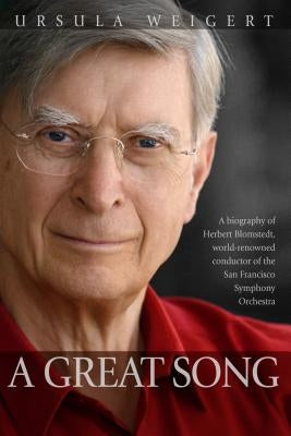A Great Song: A Biography of Herbert Blomstedt, World-Renowned Conductor of the San Francisco Symphony Orchestra by Blomstedt, Herbert