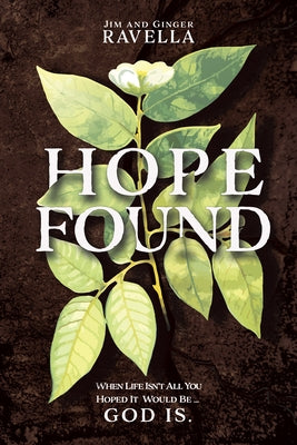 Hope Found: When Life Isn't All You Hoped It Would Be. God Is. by Ravella, Jim