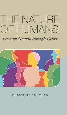 The Nature of Humans: Personal Growth through Poetry by Jones, Christopher