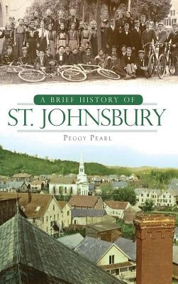 A Brief History of St. Johnsbury by Pearl, Peggy