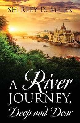 A RIVER JOURNEY, Deep and Dear by Meier, Shirley D.