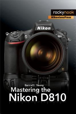 Mastering the Nikon D810 by Young, Darrell