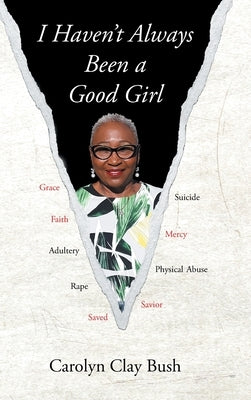 I Haven't Always Been a Good Girl by Bush, Carolyn Clay