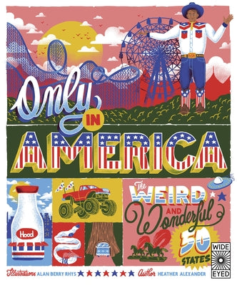 Only in America!: The Weird and Wonderful 50 States by Alexander, Heather