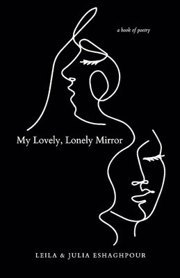 My Lovely, Lonely Mirror by Eshaghpour, Leila And Julia