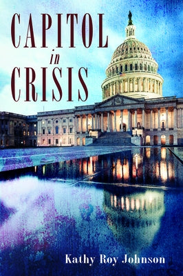 Capitol in Crisis by Johnson, Kathy Roy
