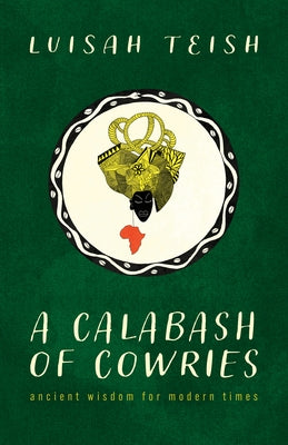 A Calabash of Cowries: Ancient Wisdom for Modern Times by Teish, Luisah