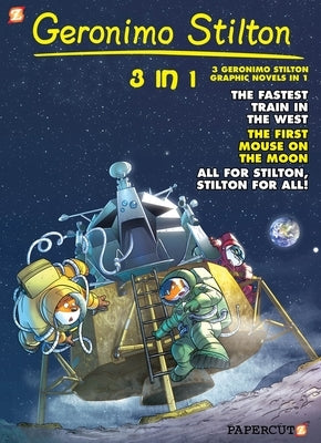 Geronimo Stilton 3-In-1 #5: Collecting "The Fastest Train in the West," "First Mouse on the Moon," and "All for Stilton, Stilton for All!" by Stilton, Geronimo
