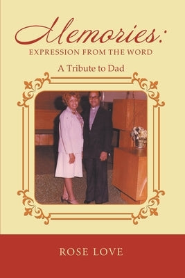 Memories: Expression From The Word: A Tribute to Dad: Expression From The Word: by Rose Love
