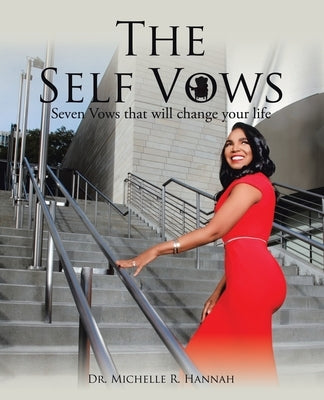 The Self Vows: Seven Vows That Will Change Your Life by Hannah, Michelle R.