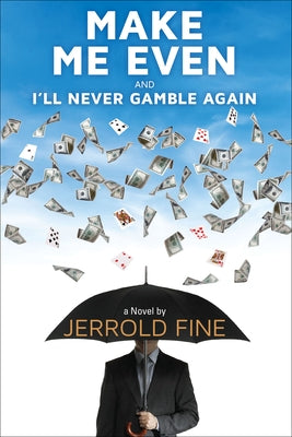 Make Me Even and I'll Never Gamble Again by Fine, Jerrold